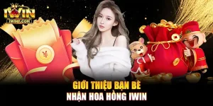 Giới Thiệu Bạn Bè Nhận Hoa Hồng IWIN