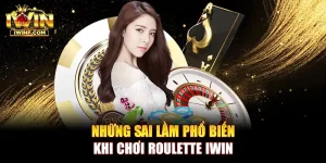 Những sai lầm phổ biến khi chơi Roulette IWIN