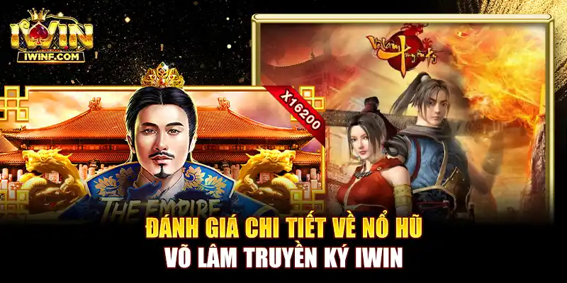 Đánh giá chi tiết về nổ hũ Võ lâm truyền ký IWIN